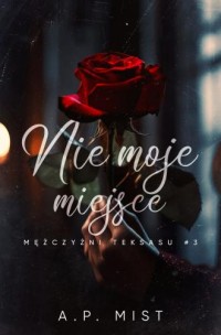 okładka książki - Nie moje miejsce. Mężczyźni - A.P. Mist