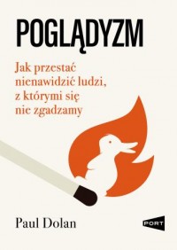 okładka książki - Poglądyzm. Jak przestać nienawidzić - Paul Dolan