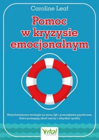 okładka książki - Pomoc w kryzysie emocjonalnym. Natychmiastowe strategie na stres, lęk i przeciążenie psychiczne, które pomagają ukoić nerwy i odzyskać spokój