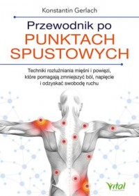 okładka książki - Przewodnik po punktach spustowych. Techniki rozluźniania mięśni i powięzi, które pomagają zmniejszyć ból, napięcie i odzyskać swobodę ruchu