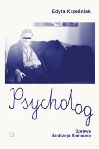 okładka książki - Psycholog. Sprawa Andrzeja Samsona - Edyta Krześniak