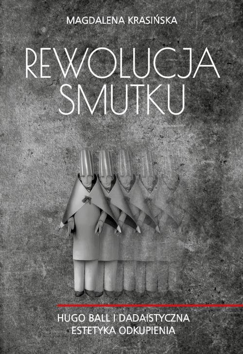 Rewolucja smutku. Hugo Ball i dadaistyczna - okłakda ebooka