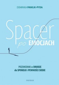 okładka książki - Spacer po emocjach. Przewodnik w drodze do spokoju i pewności siebie