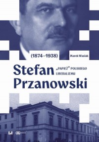 okłakda ebooka - Stefan Przanowski (1874–1938): papież polskiego liberalizmu