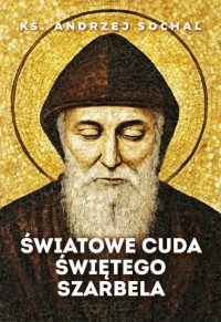 okładka książki - Światowe cuda świętego Szarbela - Andrzej Sochal