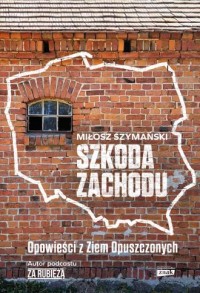 okładka książki - Szkoda Zachodu. Opowieści z Ziem Opuszczonych