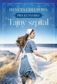 okładka książki - Tajny szpital. Pielęgniarki. Tom - Danuta Chlupowa