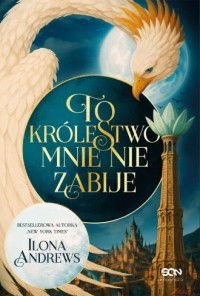 okładka książki - To królestwo mnie nie zabije. - Ilona Andrews
