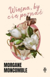 okładka książki - Wiosna, by Cię poznać. Pory roku - Morgane Moncomble