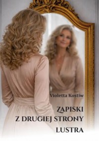 okładka książki - Zapiski z drugiej strony lustra - Violetta Kostiw