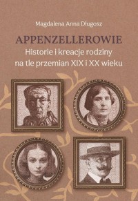 okłakda ebooka - Appenzellerowie. Historie i kreacje rodziny na tle przemian XIX i XX wieku