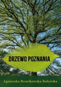 okładka książki - Drzewo Poznania - Agnieszka Bronikowska-Balewska