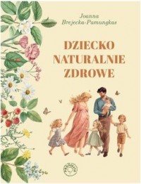 okładka książki - Dziecko naturalnie zdrowe - Joanna Brejecka-Pamungkas