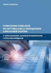 okładka książki - Hybrydowe podejście do optymalizacji zarządzania łańcuchem dostaw