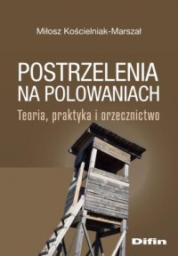 okładka książki - Postrzelenia na polowaniach. Teoria, praktyka i orzecznictwo
