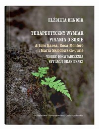 okłakda ebooka - Terapeutyczny wymiar pisania o sobie. Arturo Barea, Rosa Montero i Maria Skłodowska-Curie wobec doświadczenia sytuacji granicznej