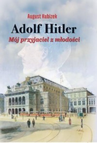 okładka książki - Adolf Hitler. Mój przyjaciel z młodości
