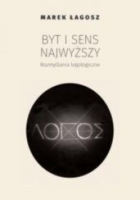 okładka książki - Byt i sens najwyższy. Rozmyślania logologiczne