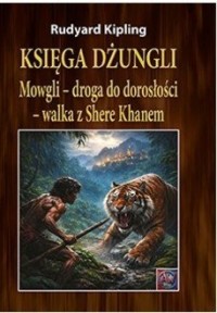 okładka książki - Księga dżungli. Mowgli - droga do dorosłości - walka z Shere Khanem