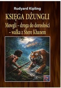 okładka książki - Księga dżungli. Mowgli - droga do dorosłości - walka z Shere Khanem