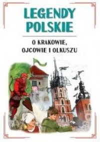 okładka książki - Legendy polskie o Krakowie, Ojcowie i Olkuszu
