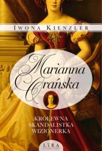 okładka książki - Marianna Orańska. Królewna, skandalistka, wizjonerka