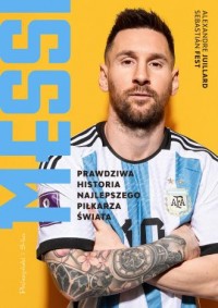 okładka książki - Messi. Prawdziwa historia najlepszego piłkarza świata