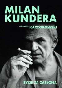 okładka książki - Milan Kundera. Życie za zasłoną