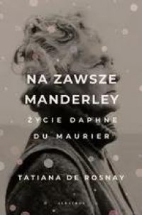 okładka książki - Na zawsze Manderley. Życie Daphne Du Maurier
