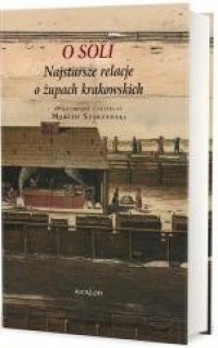 okładka książki - O soli, najstarsze relacje o żupach krakowskich