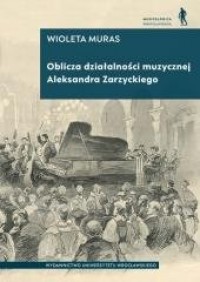 okładka książki - Oblicza działalności muzycznej Aleksandra Zarzyckiego