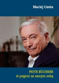 okładka książki - Piotr Büchner. W pogoni za samym sobą