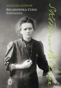 okładka książki - Skłodowska-Curie. Rebeliantka