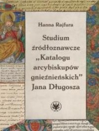 okładka książki - Studium źródłoznawcze Katalogu arcybiskupów gnieźnieńskich Jana Długosza