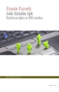 okładka książki - Jak działa lęk. Kultura lęku w XXI wieku