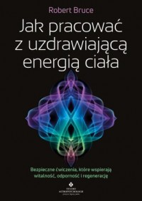 okładka książki - Jak pracować z uzdrawiającą - Robert Bruce
