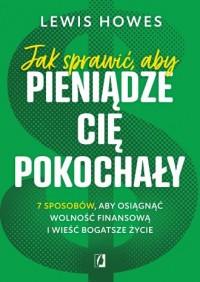 okładka książki - Jak sprawić aby pieniądze cię - Lewis Howes