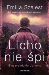 okładka książki - Licho nie śpi. Bieszczadzkie demony. - Emilia Szelest