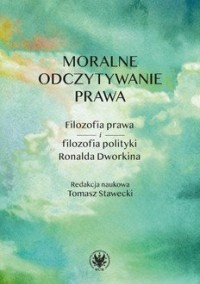 okładka książki - Moralne odczytywanie prawa. Filozofia prawa i filozofia polityki Ronalda Dworkina