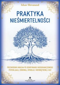 okładka książki - Praktyka nieśmiertelności. Przewodnik - Ishan Shivanand