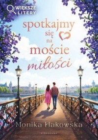 okładka książki - Spotkajmy się na moście miłości (większe litery)