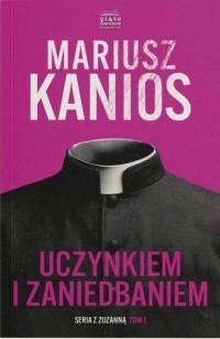 okładka książki - Uczynkiem i zaniedbaniem. Seriaz - Mariusz Kanios
