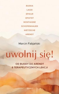 okładka książki - Uwolnij się! Od Buddy do Arendt - Marcin Fabjański