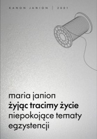 okładka książki - Żyjąc tracimy życie. Niepokojące tematy egzystencji. Kanon Janion