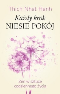okładka książki - Każdy krok niesie pokój Zen w sztuce codziennego życia
