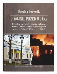 okłakda ebooka - O wojnie przed wojną. Rosyjskie zagrożenie agresją militarną wobec Ukrainy na łamach czasopism opinii w Polsce (XII 2021 – II 2022)