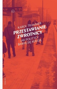Przestawianie zwrotnicy. Jak politycy - okładka książki
