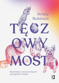 Tęczowy Most. Opowieści czworonożnych - okładka książki
