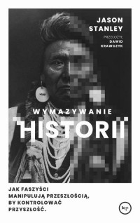 okłakda ebooka - Wymazywanie historii. Jak faszyści manipulują przeszłością, by kontrolować przyszłość