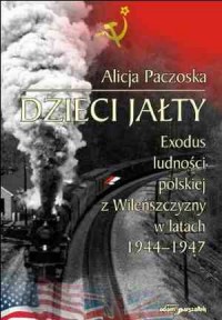Dzieci Jałty. Exodus ludności polskiej - okładka książki
